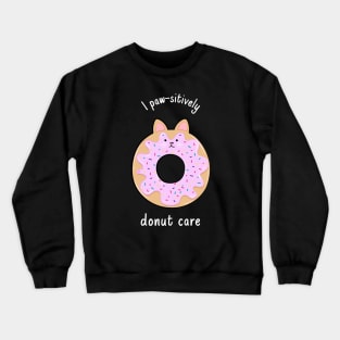 I paw-sitively donut care Crewneck Sweatshirt